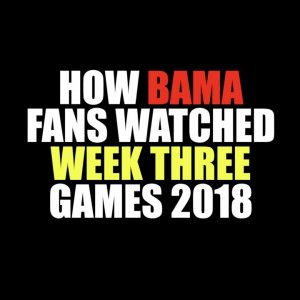 How Bama Fans Watched Week Three 2018