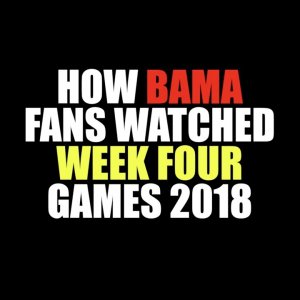 How Bama Fans Watched Week Four 2018