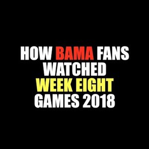 How Bama Fans Watched Week Eight 2018