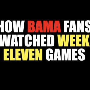 How Bama Fans Watched Week Eleven Games 2018